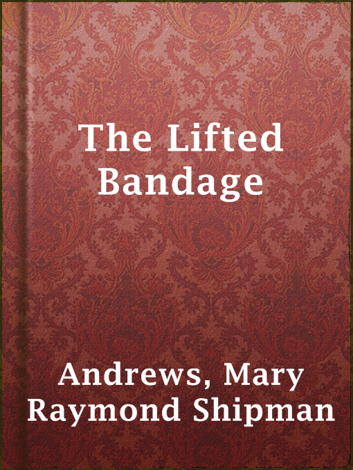 Title details for The Lifted Bandage by Mary Raymond Shipman Andrews - Available